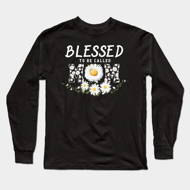 Blesses To Be Called Mom Daisy Mothers Day Gift Long Sleeve T-Shirt by Tatjana  Horvatić